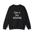 Crewneck Sweatshirt | "Time Is Non Refundable" Minimalist Thyme Machine